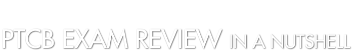 PTCB Exam Review in a Nutshell